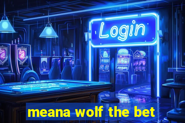 meana wolf the bet